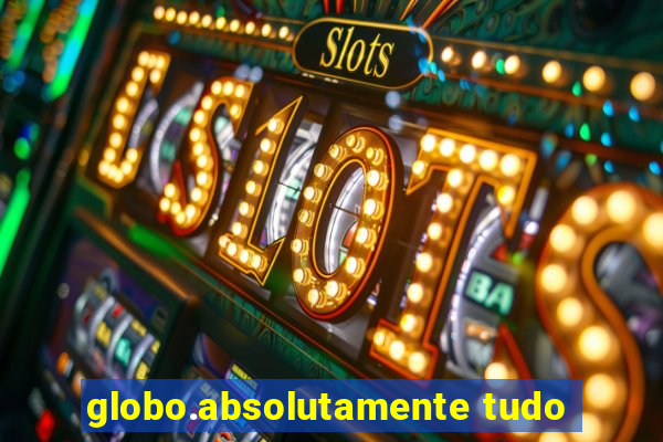 globo.absolutamente tudo